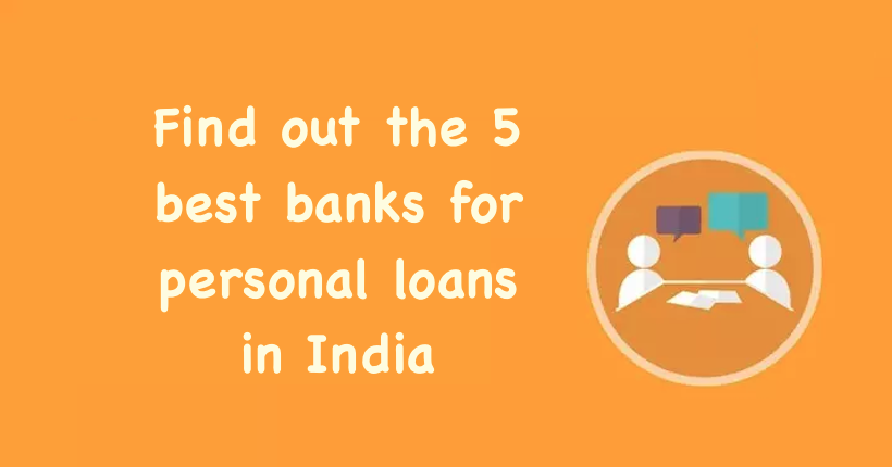 Find out the 5 best banks for personal loans in India