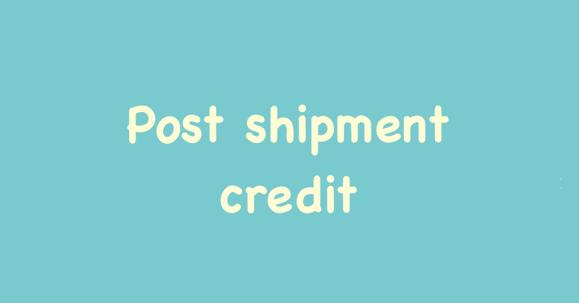 Post shipment credit