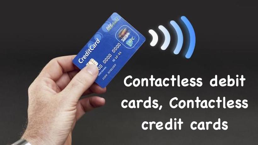 Contactless debit cards, Contactless credit cards