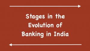 Stages in the Evolution of Banking in India