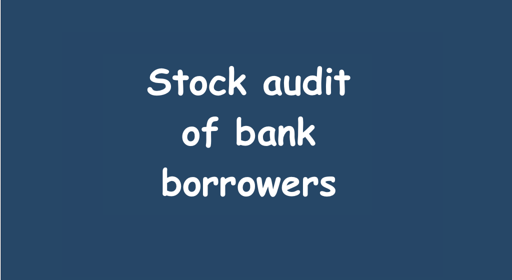 Stock audit of bank borrowers