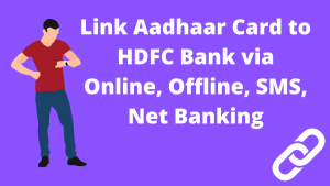 Link Aadhaar Card to HDFC Bank