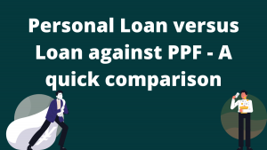 Personal Loan versus Loan against PPF