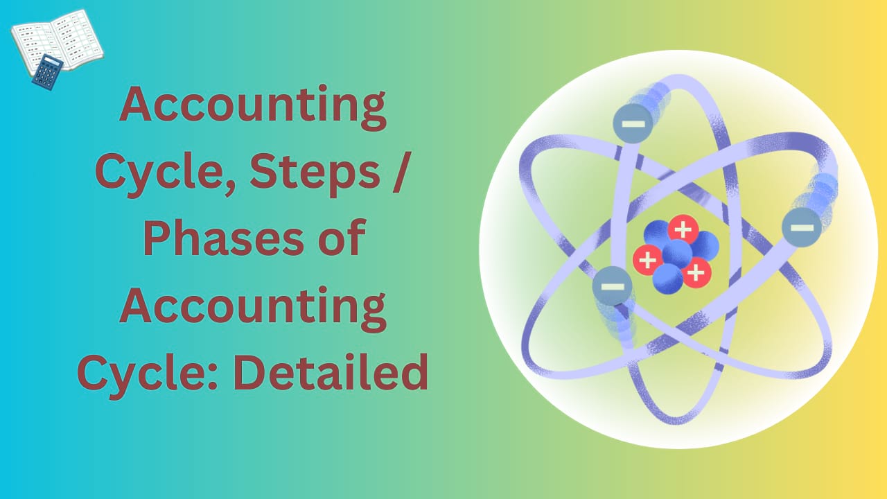 Accounting Cycle, Steps Phases of Accounting Cycle Detailed