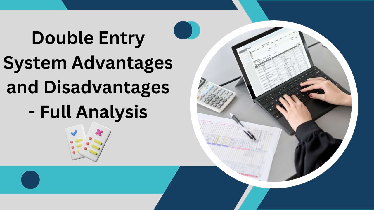 Double Entry System Advantages and Disadvantages