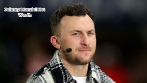 Johnny Manziel net worth