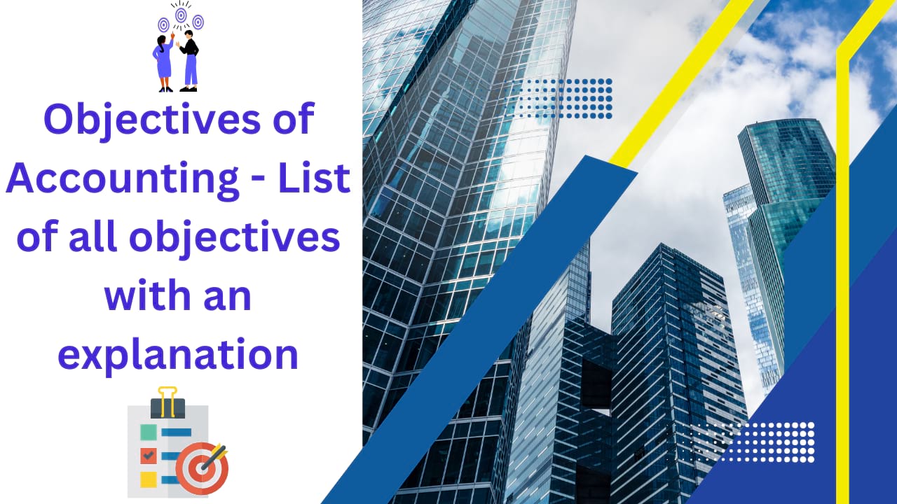 Objectives of Accounting - List of all objectives with an explanation