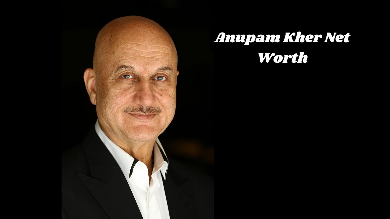 Anupam Kher net worth